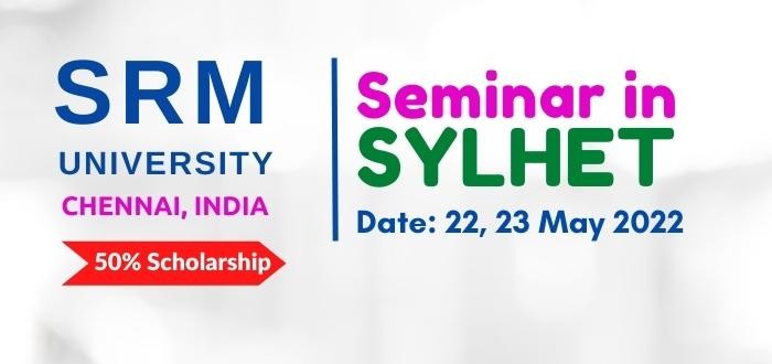 SRM University India-Admission Seminar in Sylhet, Bangladesh